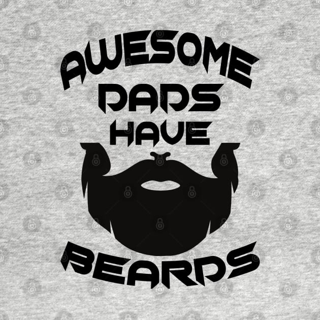 Father Day Awesome Dads Have Beards by raeex